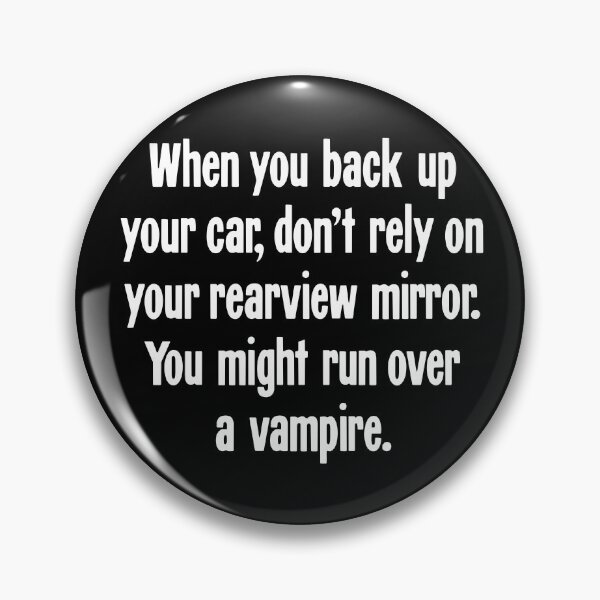 Item preview, When You Back Up Your Car, Don't Rely On Your Rearview Mirror. You Might Run Over A Vampire. designed and sold by Good-Looking Corpse.