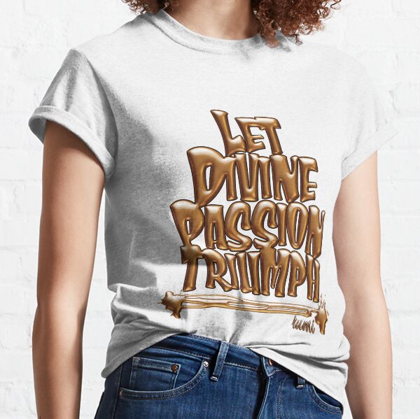 Let Divine Passion Triumph - Rumi Classic T-Shirt