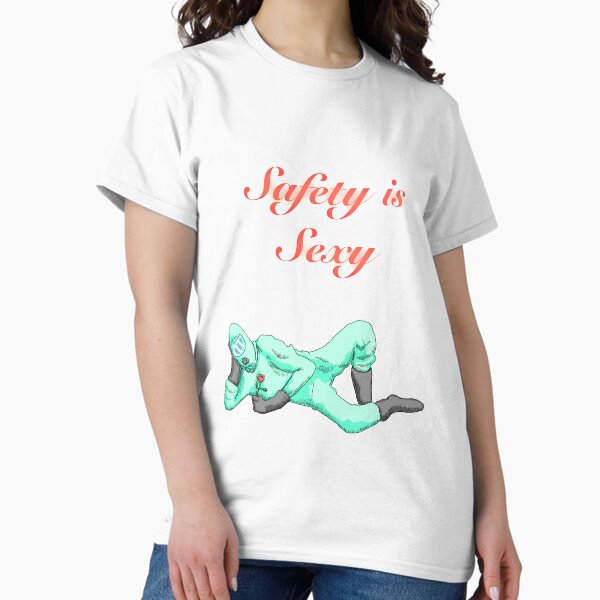 Safety is Sexy, Nothing Is Sexier Than Safety, Forget Danger, Safety is the New Sexy Classic T-Shirt