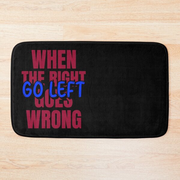 Item preview, When the Right Goes Wrong, Go Left designed and sold by Mothe3rd.