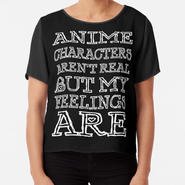 Camiseta «los personajes de anime no son reales, pero mis sentimientos son  (letra blanca)» de sleepybeta | Redbubble