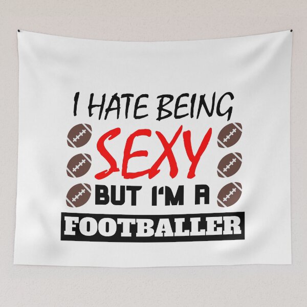 Item preview, I Hate Being Sexy But I'm A Footballer designed and sold by OMdesigns93.