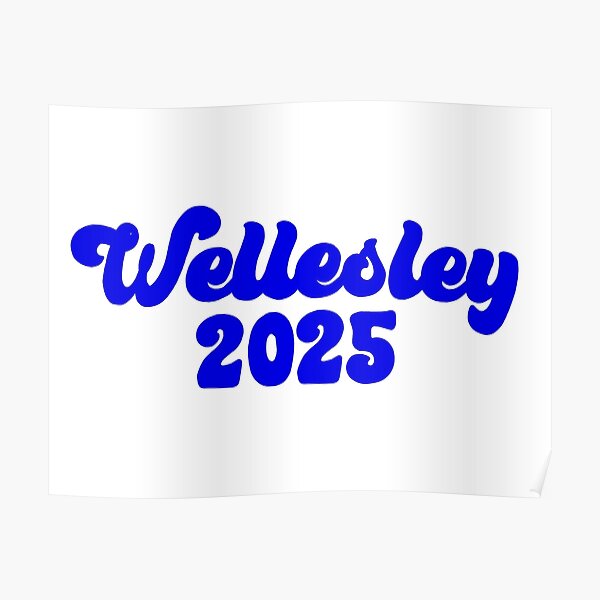 "Wellesley 2025 Blue" Poster by ashbucket Redbubble