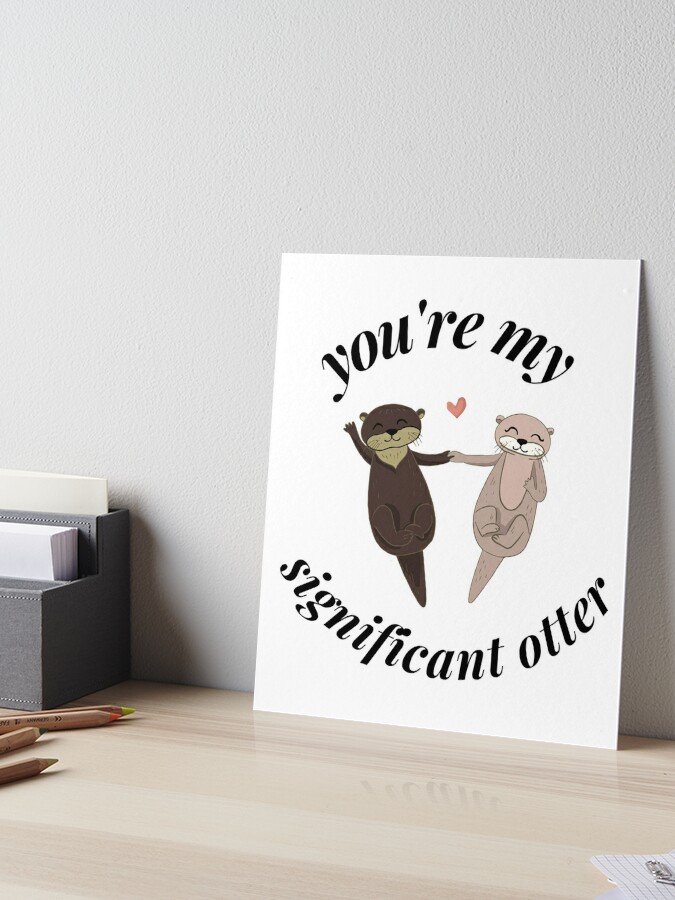 You're My Significant Otter Art Print Funny Print Animal Art Pun