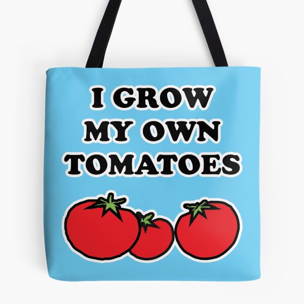 Item preview, I Grow My Own Tomatoes designed and sold by Shenans1930.