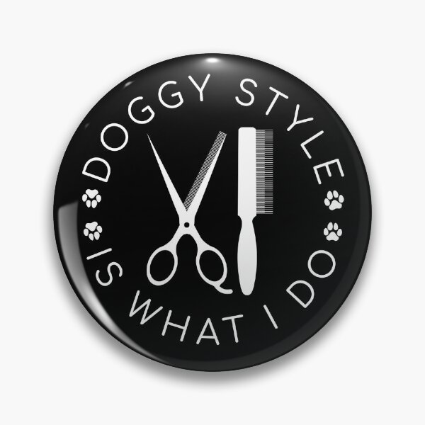 Item preview, Doggy Style Is What I Do, Funny Dog Groomer designed and sold by TheReallyNiceStuff.