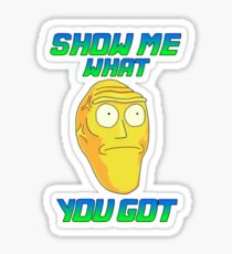SHOW ME WHAT YOU GOT - Rick and Morty Sticker