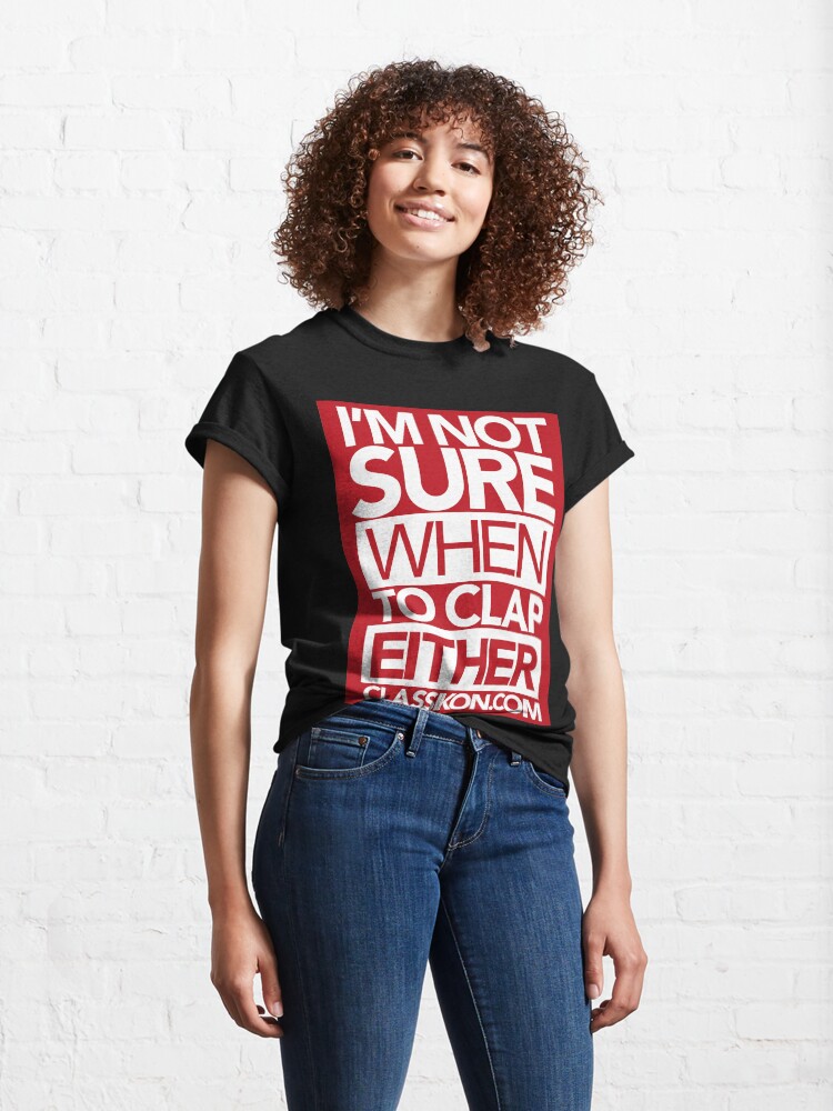 Alternate view of I'm not sure when to clap either - Red Classic T-Shirt