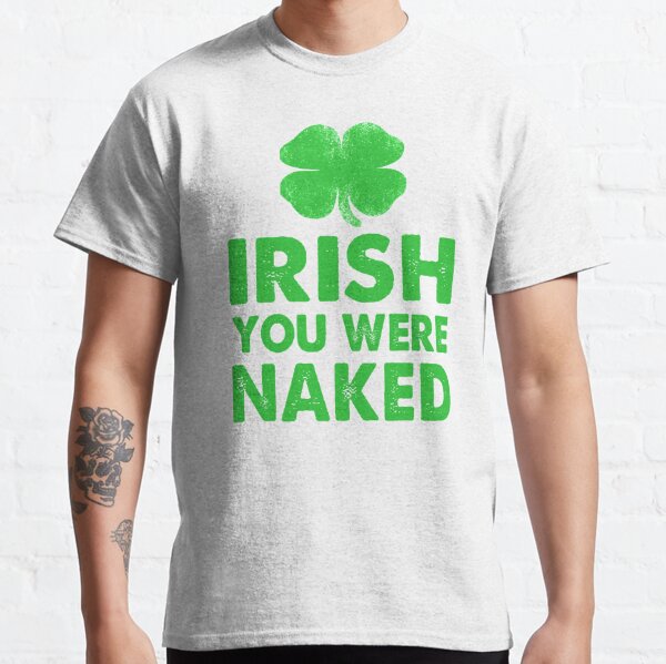 You Were Beer St Patrick's Day Shamrock Fest T-Shirt