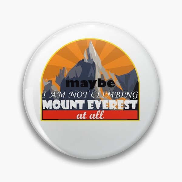 Item preview, Maybe i am not climbing mount Everest at all designed and sold by Xdelacra.