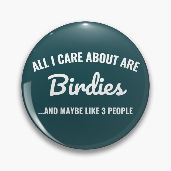 Item preview, All I care about are Birdies and maybe like 3 people designed and sold by Unchainthebeast.