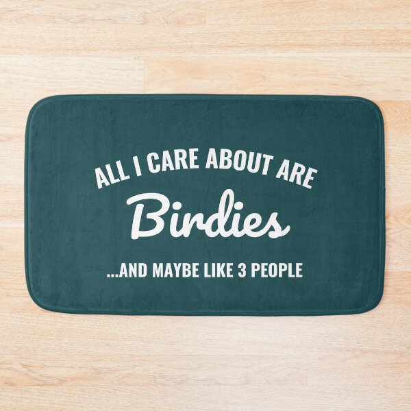 Item preview, All I care about are Birdies and maybe like 3 people designed and sold by Unchainthebeast.