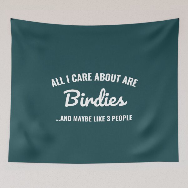 Item preview, All I care about are Birdies and maybe like 3 people designed and sold by Unchainthebeast.
