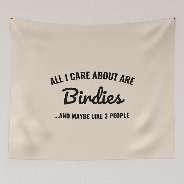 Item preview, All I care about are Birdies and maybe like 3 people designed and sold by Unchainthebeast.