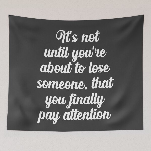 Item preview, Malcolm And Marie Quote "It's not until you're about to lose someone....." designed and sold by GeminiDaydreamer.