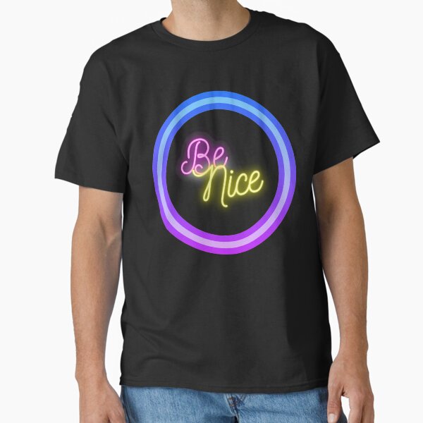 Be Nice Neon Classic T-Shirt