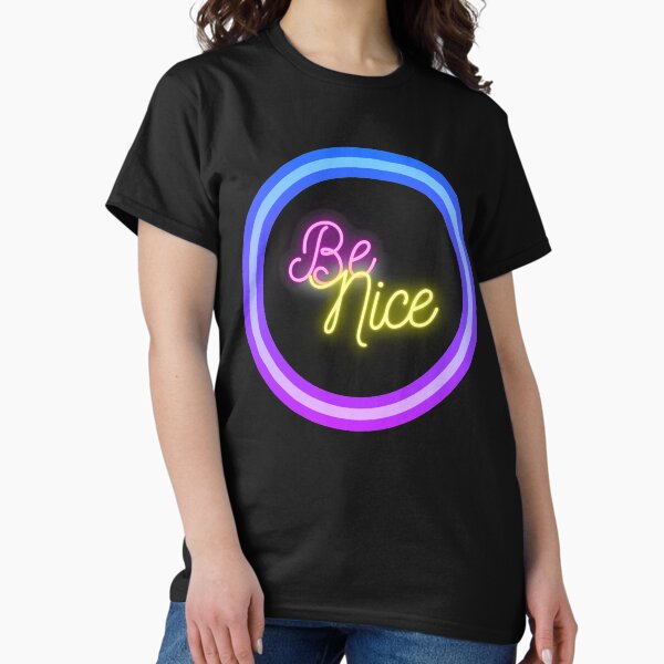 Be Nice Neon Classic T-Shirt