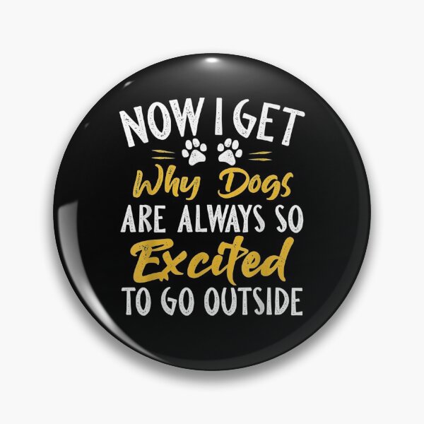 Item preview, Now I Get Why Dogs Are Always So Excited To Go Outside  designed and sold by shirleyfinley.