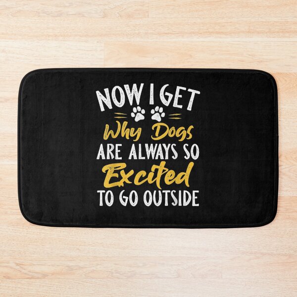 Item preview, Now I Get Why Dogs Are Always So Excited To Go Outside  designed and sold by shirleyfinley.