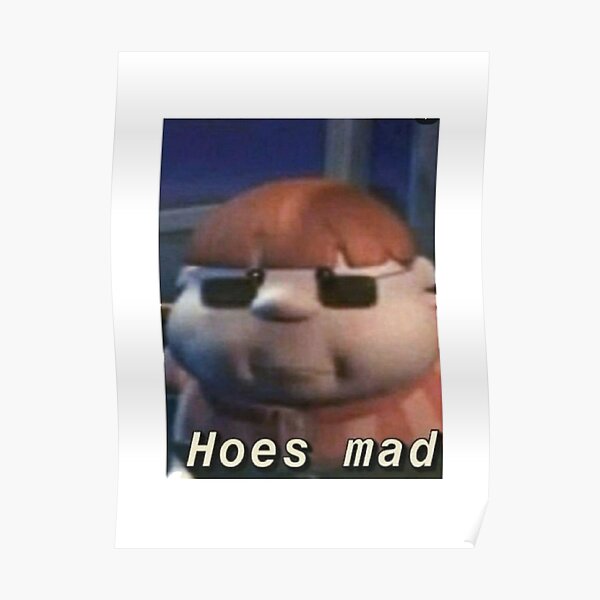 Hoes mad Carl meme Poster