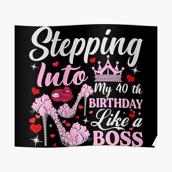 Stepping Into My 40th Birthday Like A Boss Poster By Tshirtstorebd24