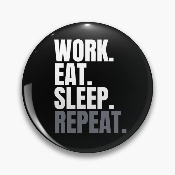 Item preview, Work. Eat. Sleep. Repeat. Text only design. designed and sold by JellyBeenzz.