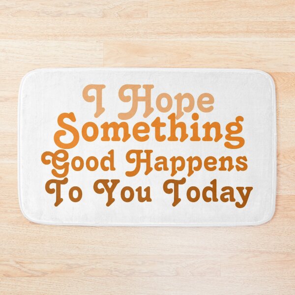 Item preview, I Hope Something Good Happens To You Today designed and sold by Gmaish.