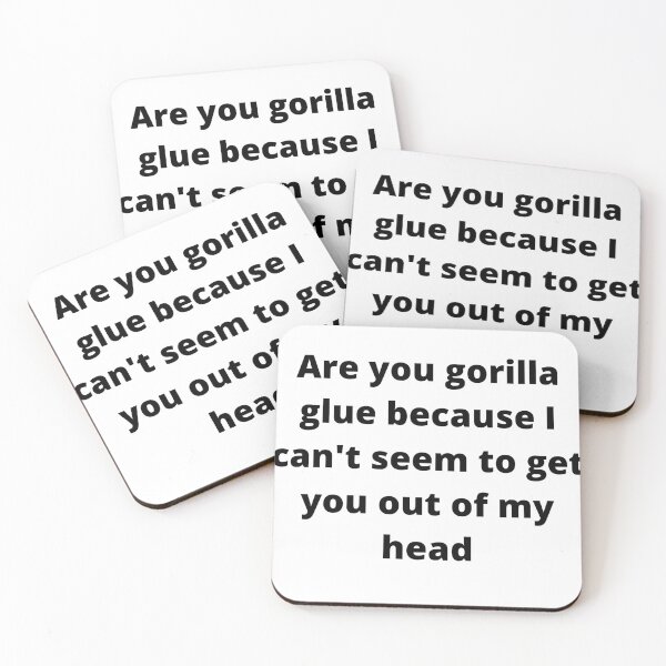 Item preview, Are you gorilla glue because I can't seem to get you out of my head  designed and sold by rose23311.