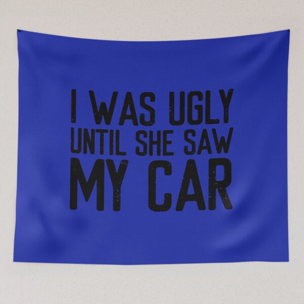 Item preview, Petrolhead I was ugly until she saw my car designed and sold by FameMerch80.