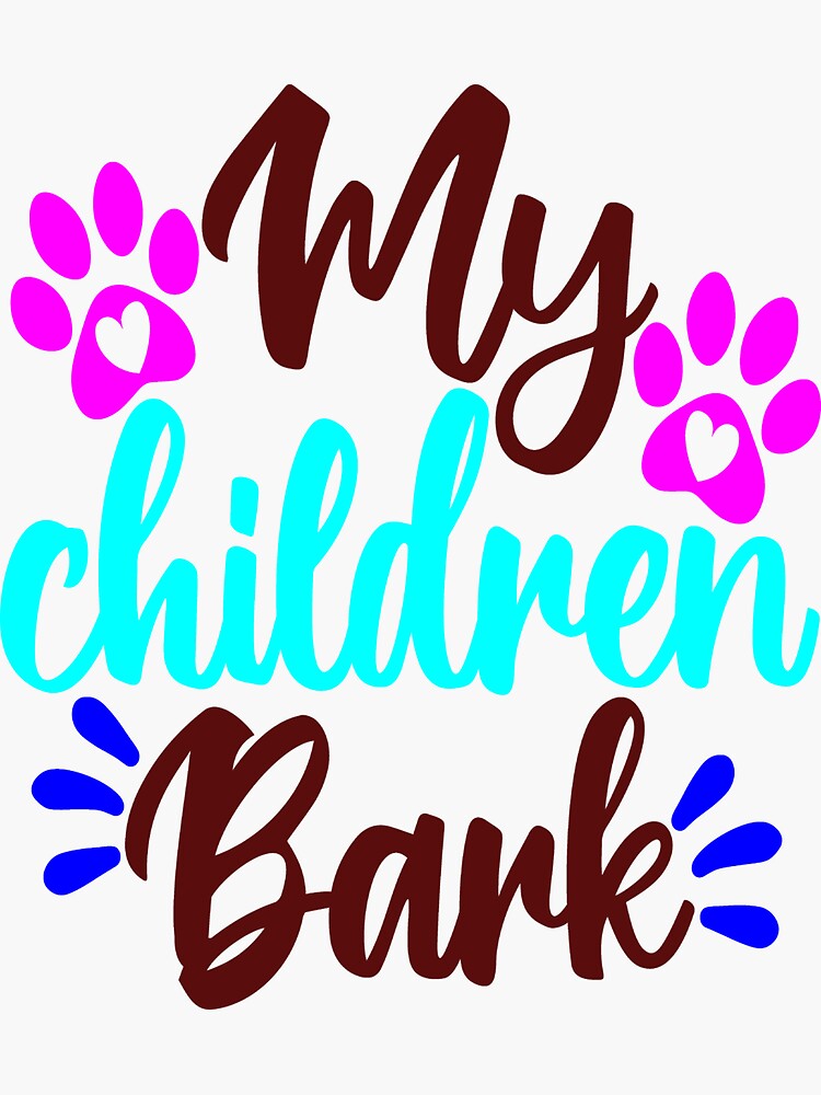 "my children bark " Sticker for Sale by danielstrange3 Redbubble
