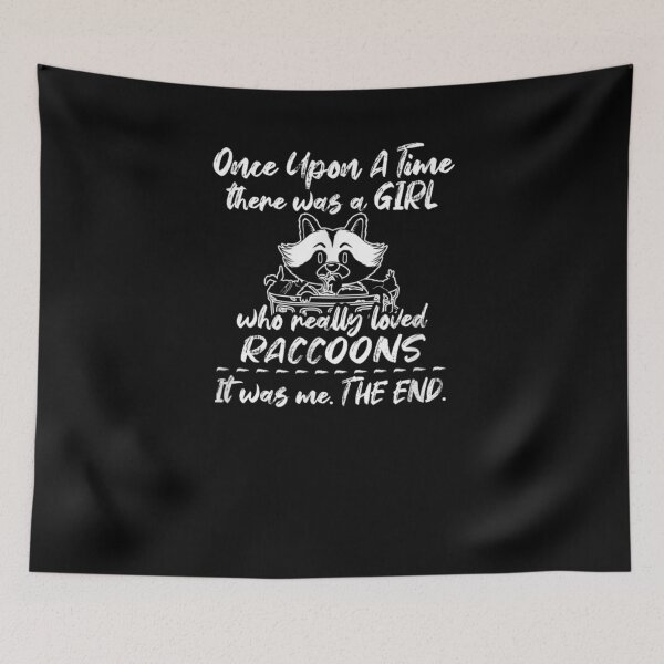 Item preview, Once Upon A Time There Was A Girl Who Really Loved Raccoons  designed and sold by charissamo77.