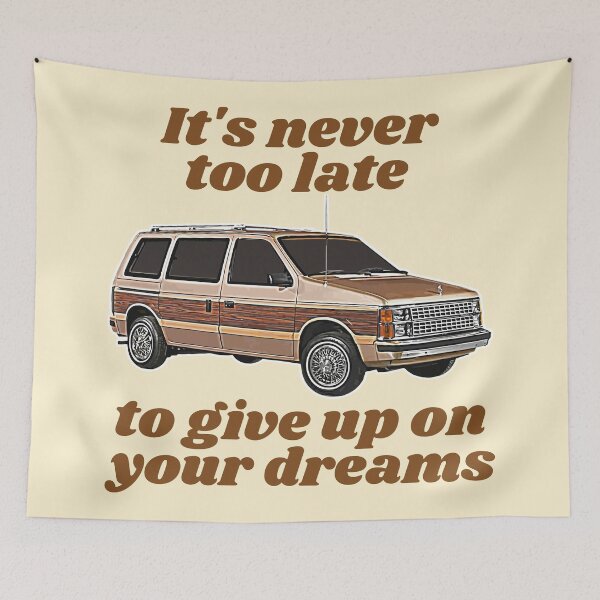 Item preview, It's Never Too Late To Give Up On Your Dreams // Minivan Life designed and sold by acquiesce13.