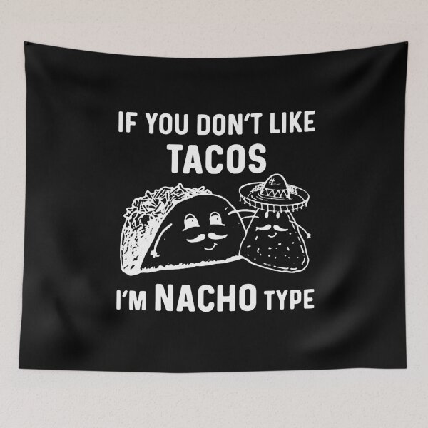 Item preview, If you don't like tacos i'm not your type, i'm nacho your type designed and sold by kukuhivanart.