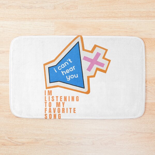 Item preview, i can't hear you im listening to my favorite song  designed and sold by BeenTees.