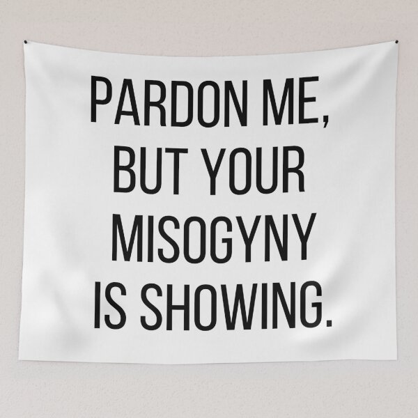 Item preview, Pardon me, but your misogyny is showing. Text only design. Black, capitals. designed and sold by JellyBeenzz.