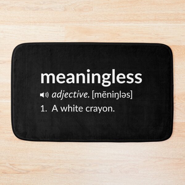 Item preview, Funny Definition: Meaningless designed and sold by T-ShirtGuy.