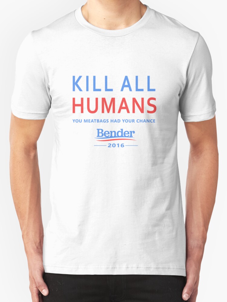 kill all humans bender shirt