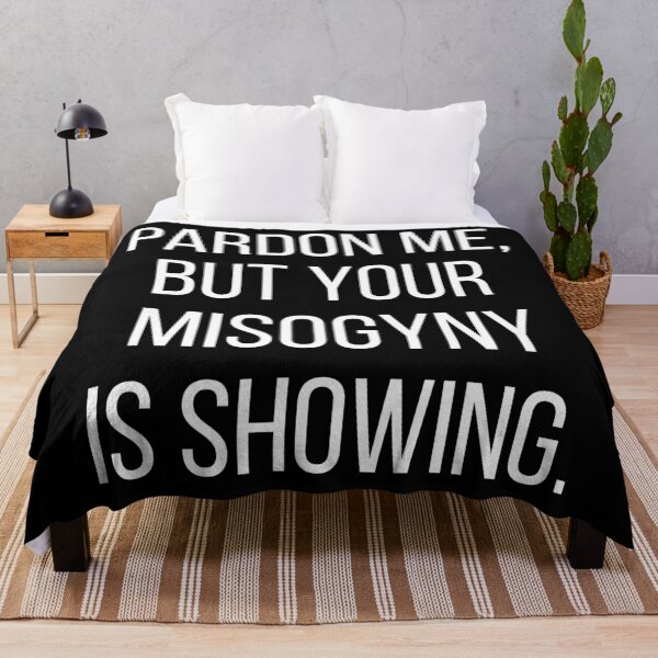 Item preview, Pardon me, but your misogyny is showing. Text only design. White text, capitals. designed and sold by JellyBeenzz.