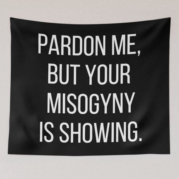 Item preview, Pardon me, but your misogyny is showing. Text only design. White text, capitals. designed and sold by JellyBeenzz.