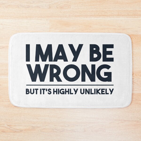 Item preview, I MAY BE WRONG, BUT IS'T HIGHLY UNLIKELY designed and sold by EGIT.