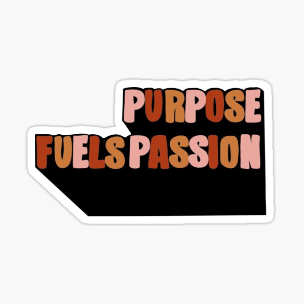 Purpose Fuels Passion Inspirational Quote Sticker For Sale By Cheyenne Leigh Redbubble