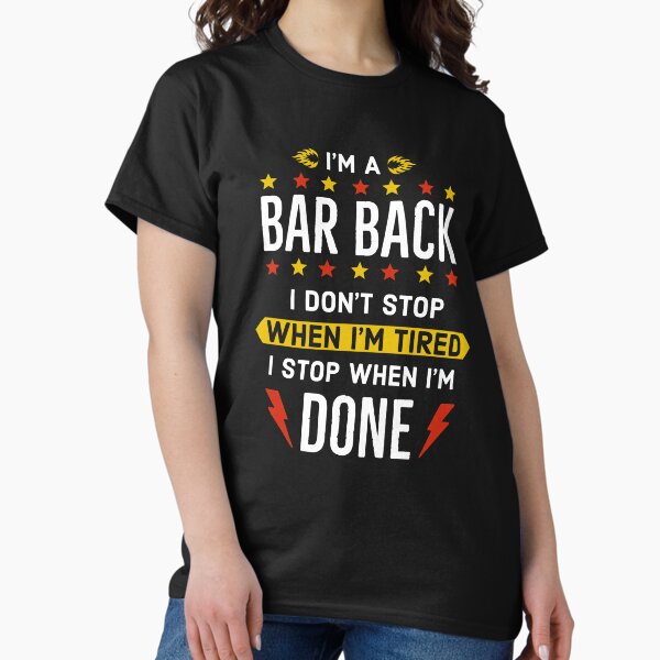 Item preview, Bar Back i dont stop when im tired i stop when im done designed and sold by AwesomeWorld1.