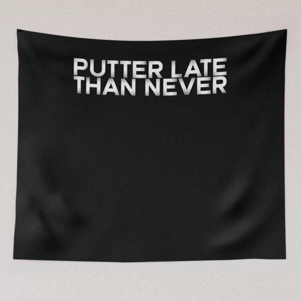 Item preview, Putter late than never Design for a golf swinger golfer designed and sold by ChristopherIBK.