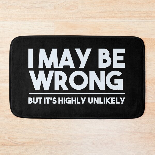 Item preview, I MAY BE WRONG, BUT IS'T HIGHLY UNLIKELY designed and sold by EGIT.