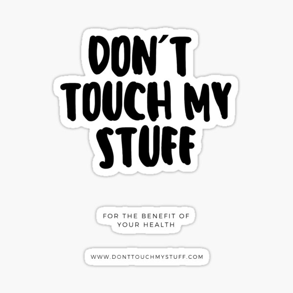 Don't touch my stuff for the benefit of your health Sticker