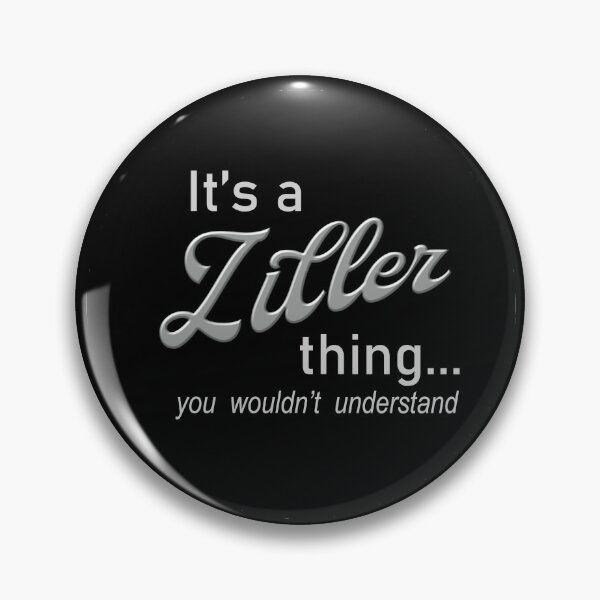 It's a Ziller Thing Pin