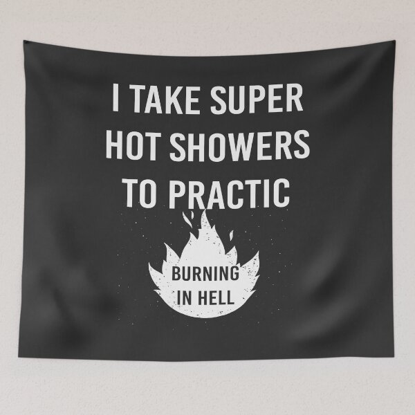 Item preview, I Take Super Hot Showers to Practice Burning in Hell designed and sold by Dadjokes Co.