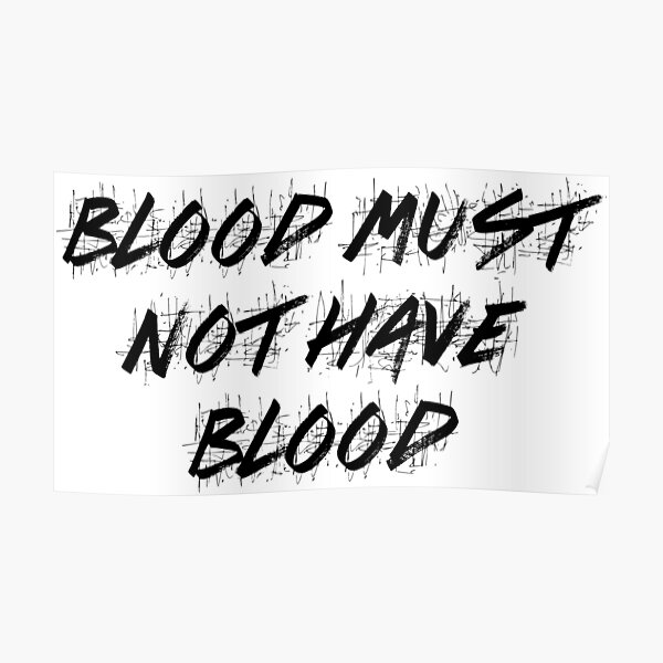 Blood Must Have Blood Posters Redbubble