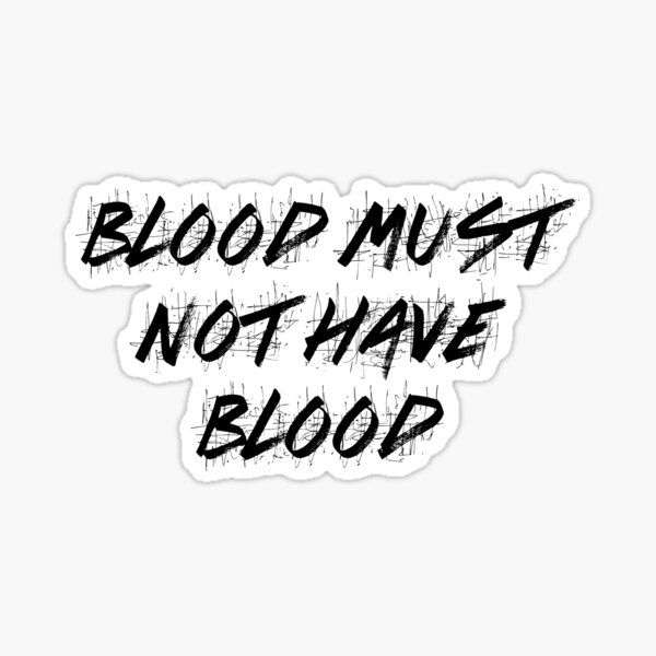 Blood Must Have Blood Stickers Redbubble