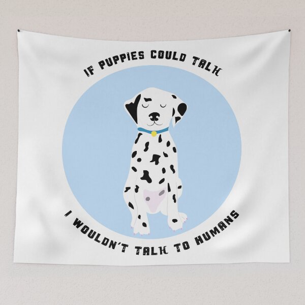 Item preview, If puppies could talk, i wouldn't talk to humans designed and sold by Gabrielle Freitas.